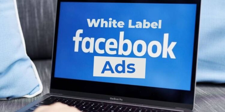 The Advantages of Using White-Label Facebook Ads for Your Business
