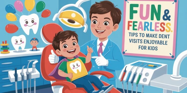 Fun & Fearless Tips to Make Dental Visits Enjoyable for Kids