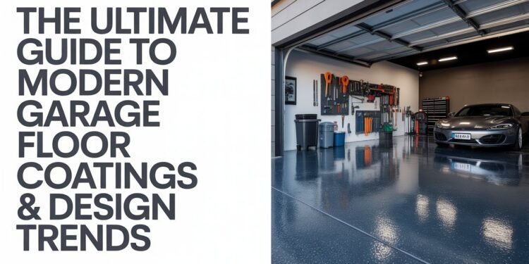The Ultimate Guide to Modern Garage Floor Coatings & Design Trends